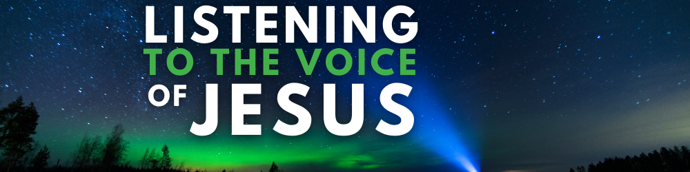 Listening to the voice of Jesus