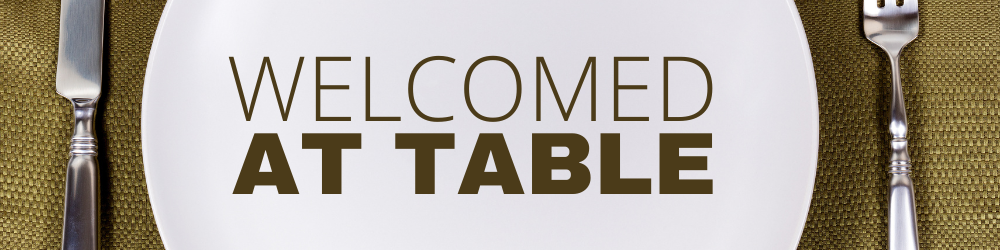 welcomed at table